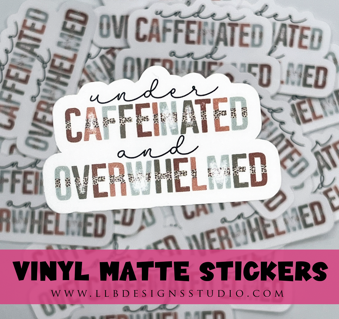 Under Caffinated and Overwhelmed | Package Fillers | Business Branding | Small Shop Stickers | Vinyl Sticker #: V0014 | Ready To Ship