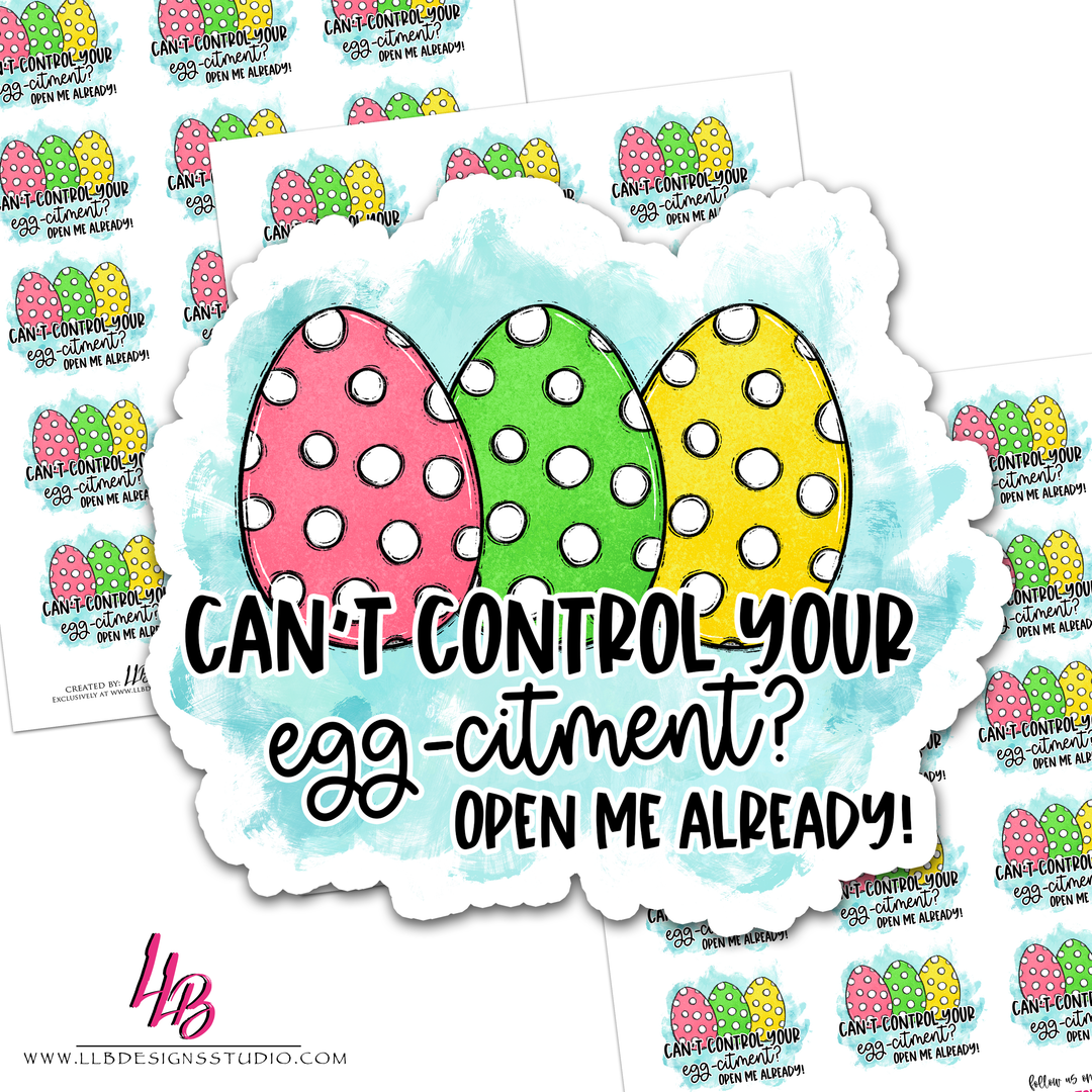 Can't Control Egg-citement, Open Me Already, Packaging Stickers, Business Branding, Small Shop Stickers , Sticker #: S0566, Ready To Ship